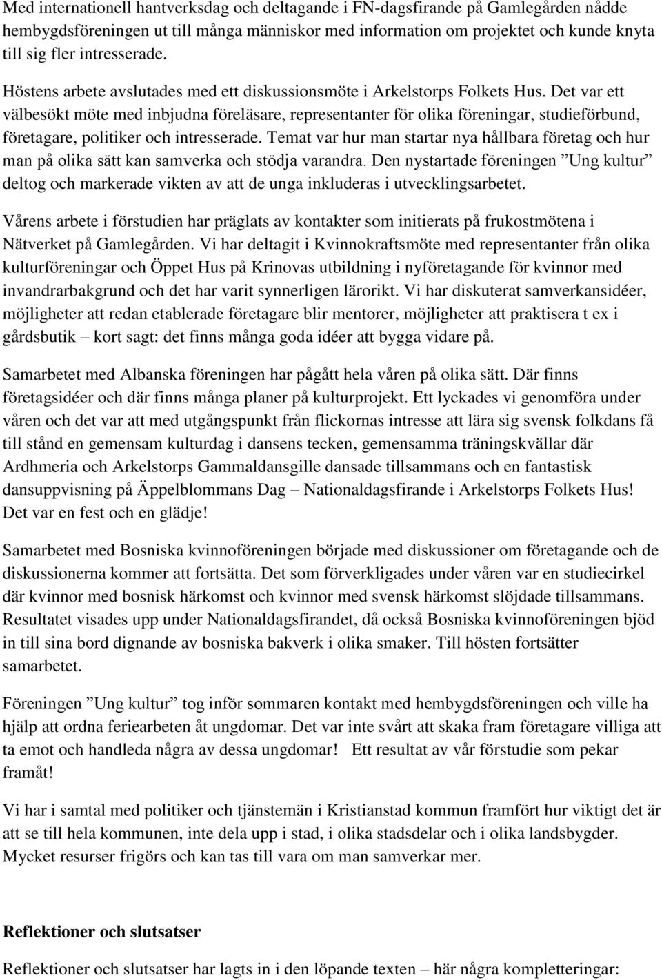 Det var ett välbesökt möte med inbjudna föreläsare, representanter för olika föreningar, studieförbund, företagare, politiker och intresserade.