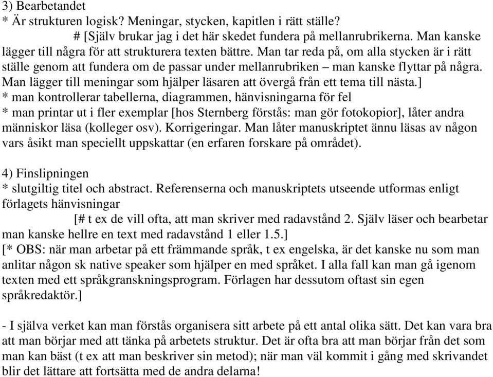 Man lägger till meningar som hjälper läsaren att övergå från ett tema till nästa.