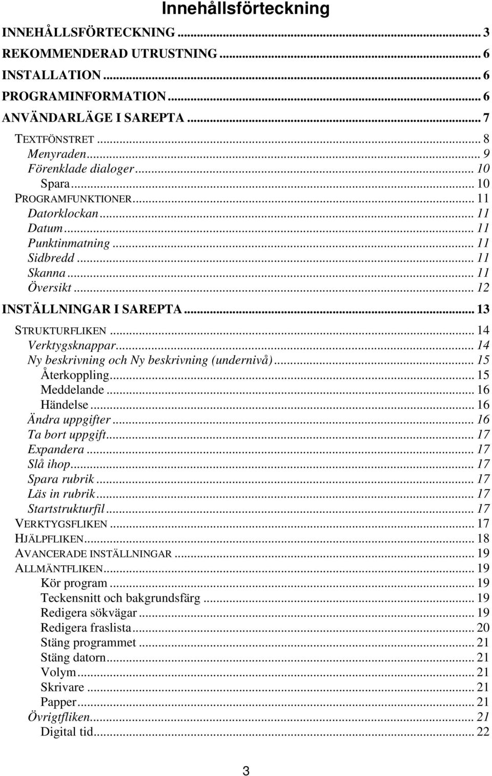 .. 14 Verktygsknappar... 14 Ny beskrivning och Ny beskrivning (undernivå)... 15 Återkoppling... 15 Meddelande... 16 Händelse... 16 Ändra uppgifter... 16 Ta bort uppgift... 17 Expandera... 17 Slå ihop.