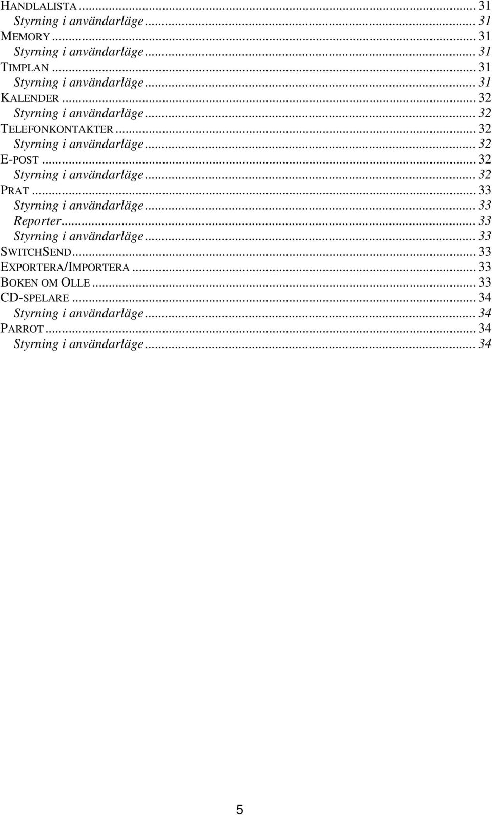 .. 33 Styrning i användarläge... 33 Reporter... 33 Styrning i användarläge... 33 SWITCHSEND... 33 EXPORTERA/IMPORTERA.