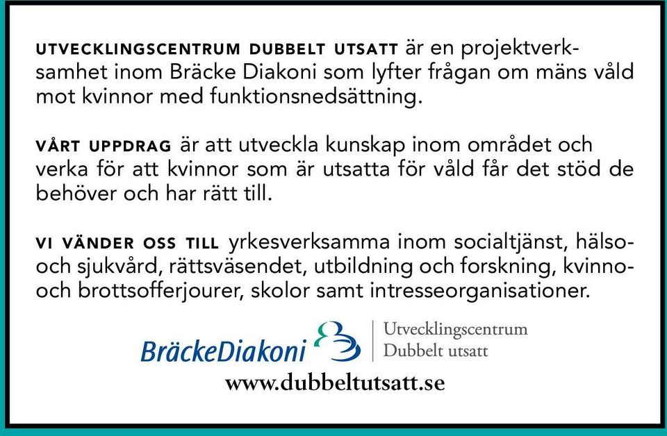 vårt uppdrag är att utveckla kunskap inom området och verka för att kvinnor som är utsatta för våld får det stöd de