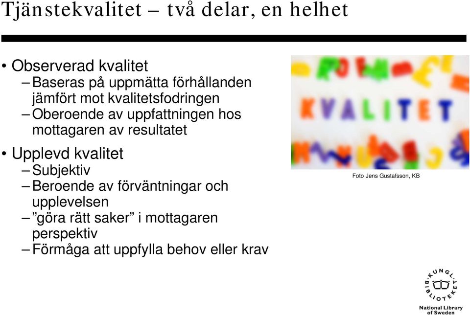 av resultatet Upplevd kvalitet Subjektiv Beroende av förväntningar och upplevelsen