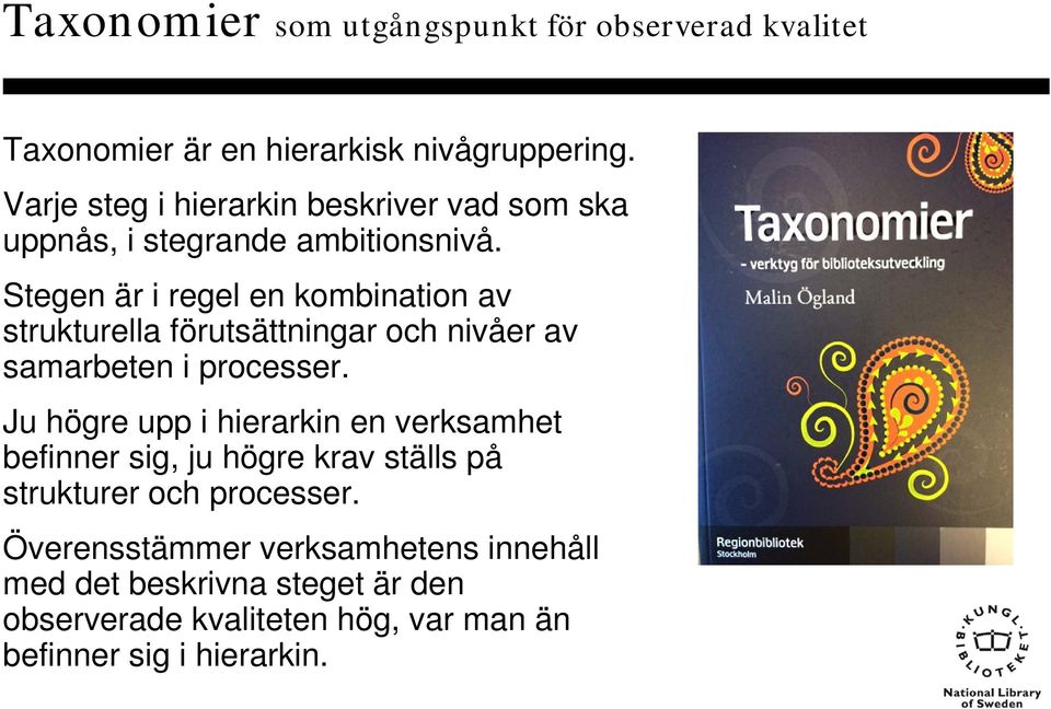 Stegen är i regel en kombination av strukturella förutsättningar och nivåer av samarbeten i processer.