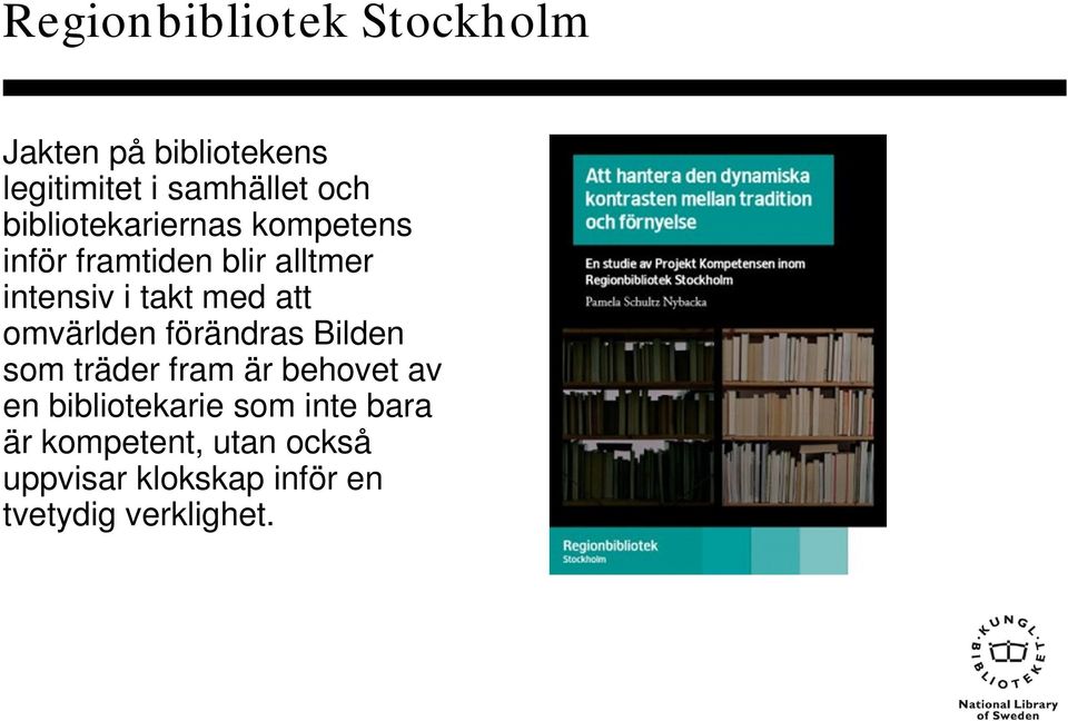 att omvärlden förändras Bilden som träder fram är behovet av en bibliotekarie