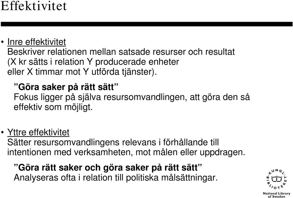 Göra saker på rätt sätt Fokus ligger på själva resursomvandlingen, att göra den så effektiv som möjligt.