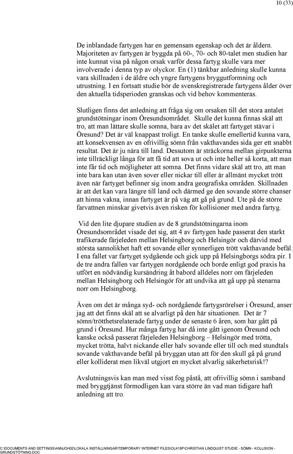 En (1) tänkbar anledning skulle kunna vara skillnaden i de äldre och yngre fartygens bryggutformning och utrustning.