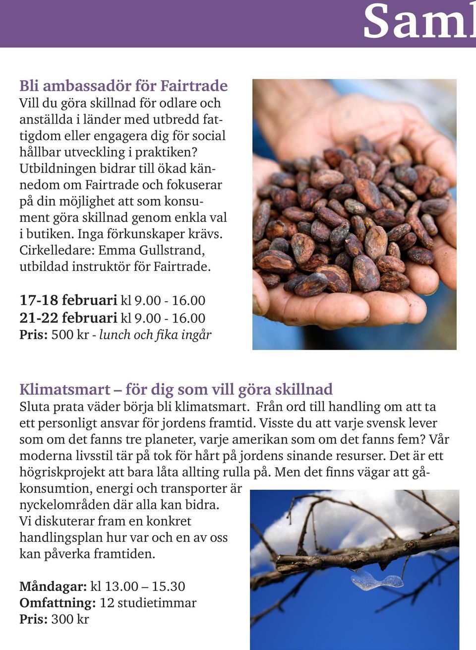 Cirkelledare: Emma Gullstrand, utbildad instruktör för Fairtrade. 17-18 februari kl 9.00-16.