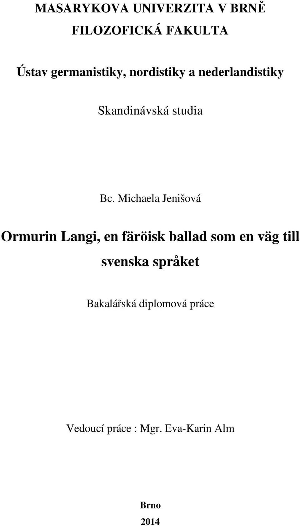 Michaela Jenišová Ormurin Langi, en färöisk ballad som en väg till