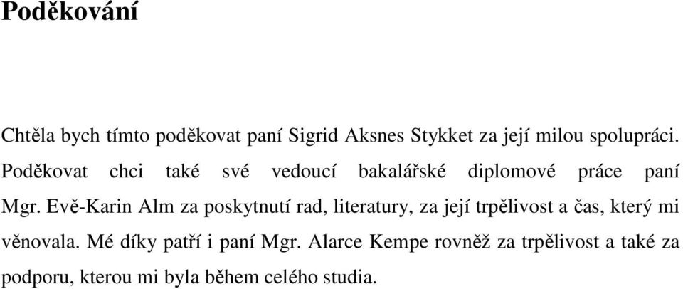 Evě-Karin Alm za poskytnutí rad, literatury, za její trpělivost a čas, který mi věnovala.