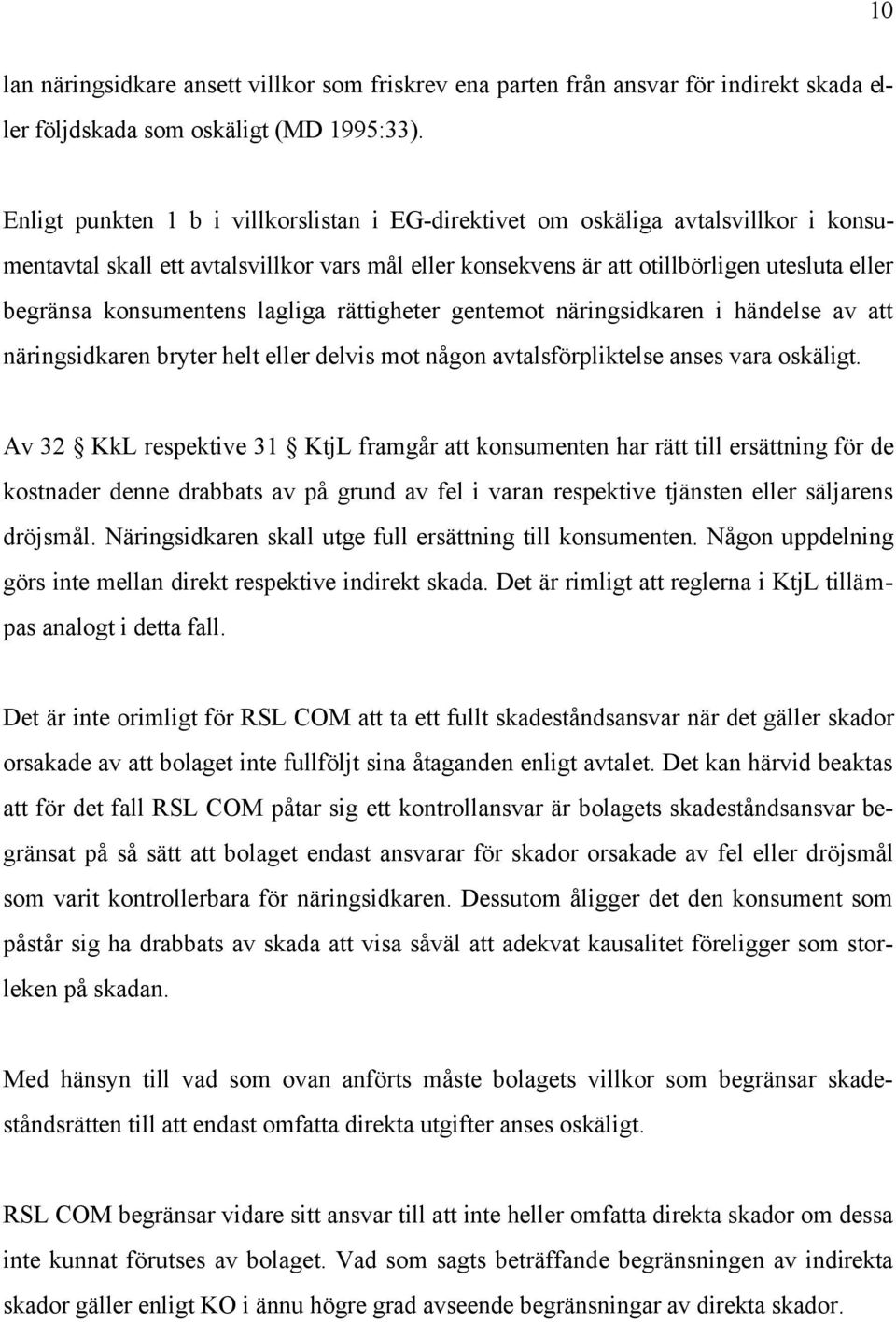 konsumentens lagliga rättigheter gentemot näringsidkaren i händelse av att näringsidkaren bryter helt eller delvis mot någon avtalsförpliktelse anses vara oskäligt.