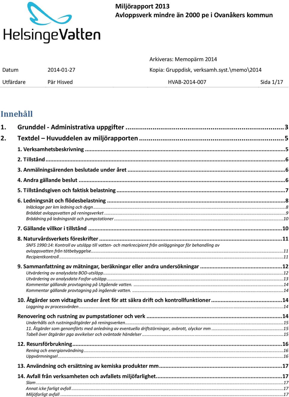 Tillståndsgiven och faktisk belastning... 7 6. Ledningsnät och flödesbelastning... 8 Inläckage per km ledning och dygn...8 Bräddat avloppsvatten på reningsverket.