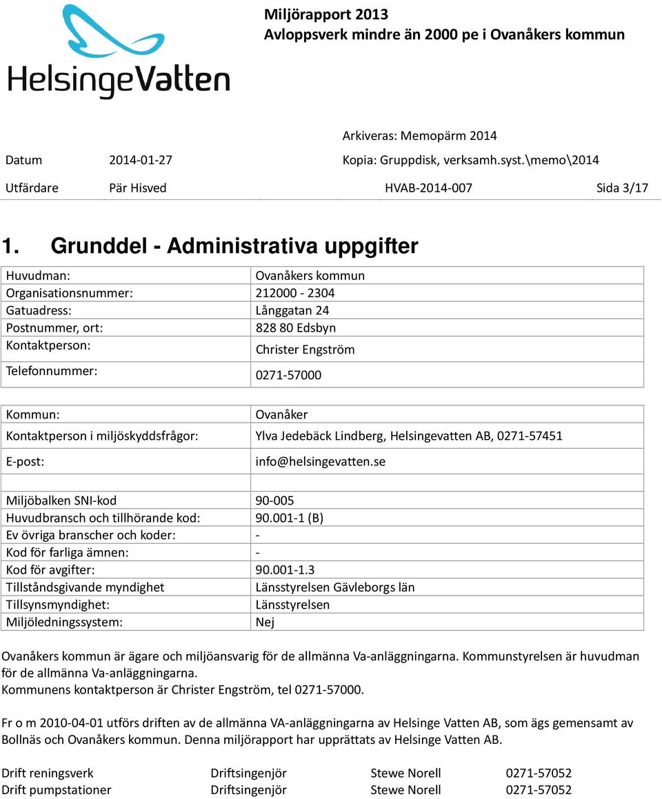 0271-57000 Kommun: Ovanåker Kontaktperson i miljöskyddsfrågor: Ylva Jedebäck Lindberg, Helsingevatten AB, 0271-57451 E-post: info@helsingevatten.