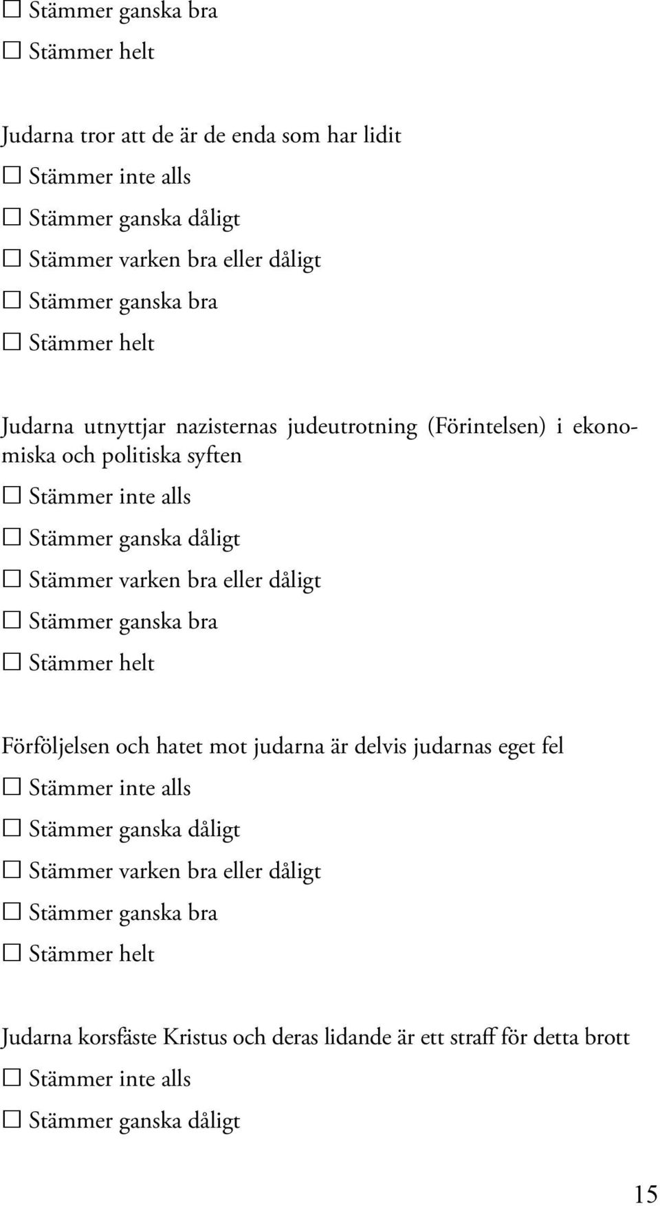 syften Förföljelsen och hatet mot judarna är delvis judarnas eget