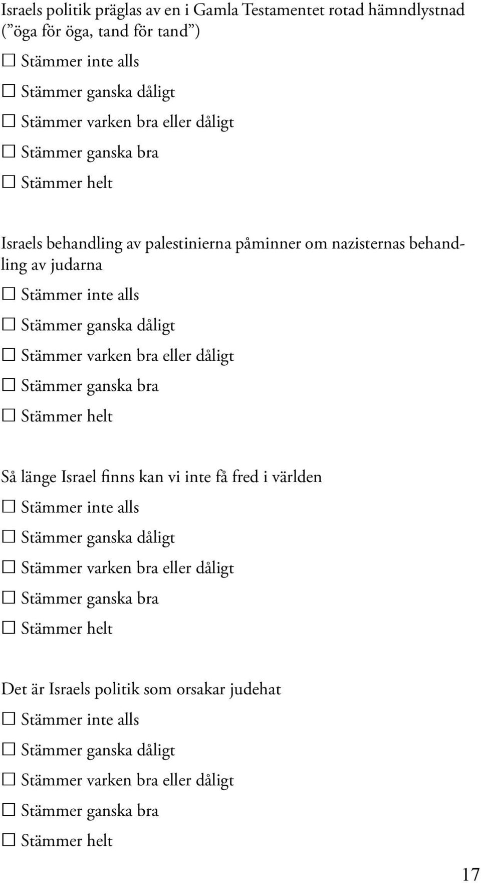 påminner om nazisternas behandling av judarna Så länge Israel finns