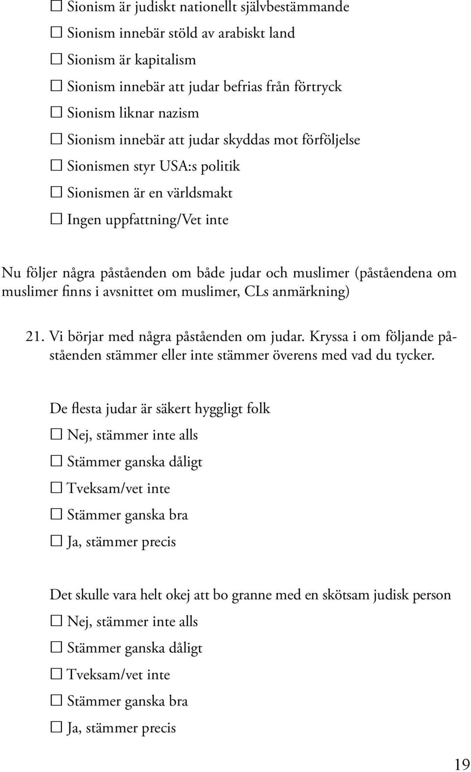 påståenden om både judar och muslimer (påståendena om muslimer finns i avsnittet om muslimer, CLs anmärkning) 21. Vi börjar med några påståenden om judar.