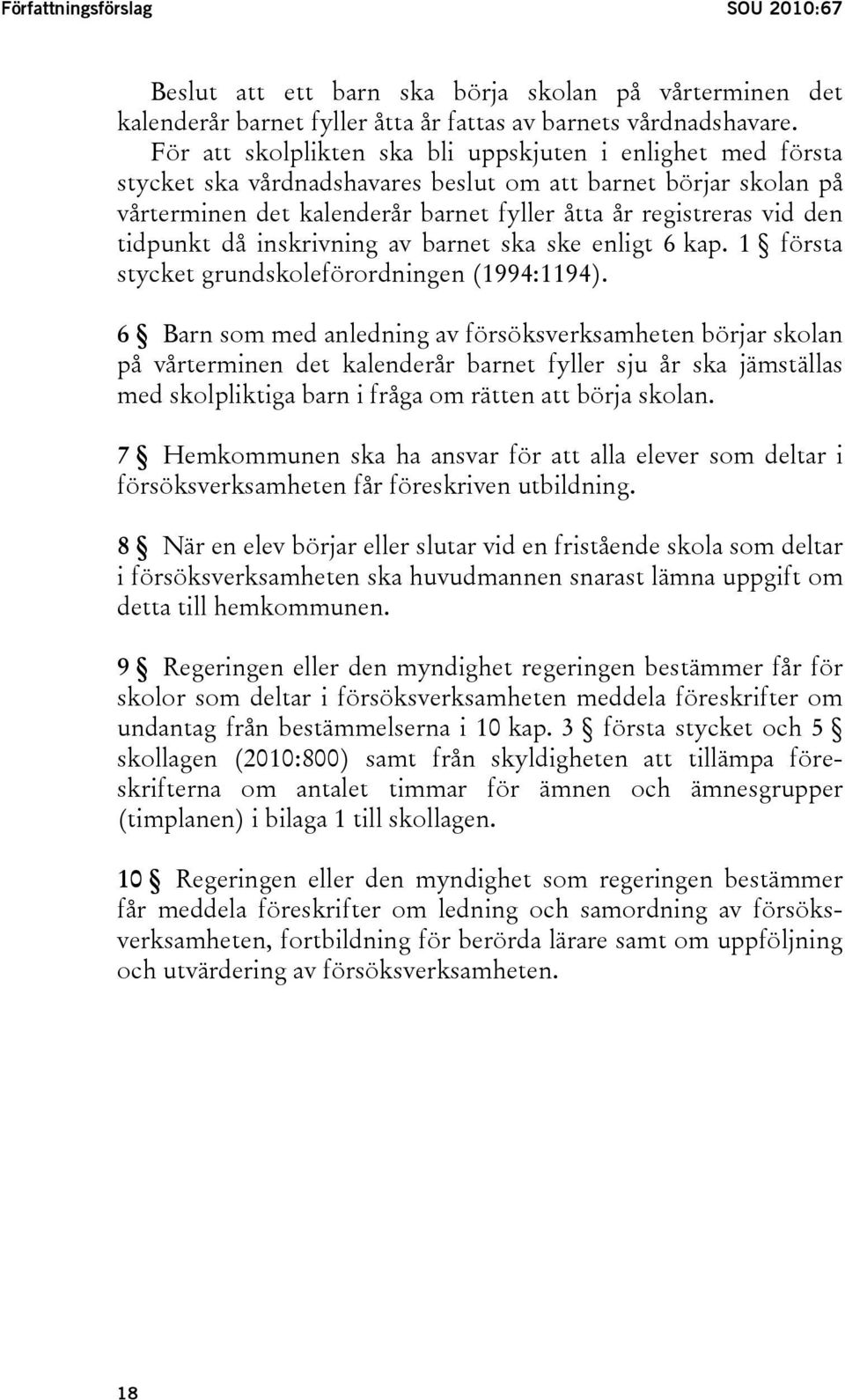 tidpunkt då inskrivning av barnet ska ske enligt 6 kap. 1 första stycket grundskoleförordningen (1994:1194).