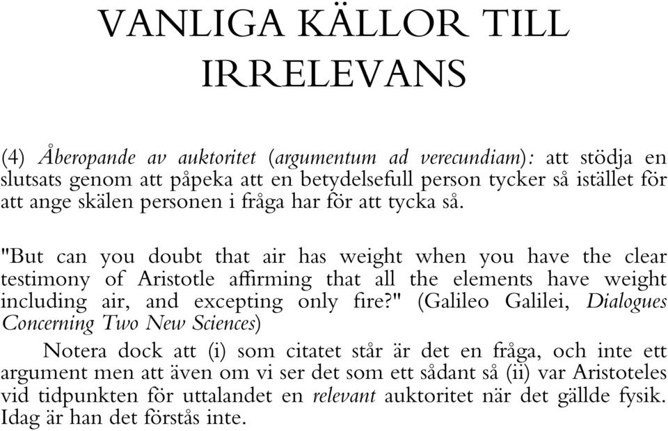 "But can you doubt that air has weight when you have the clear testimony of Aristotle affirming that all the elements have weight including air, and excepting only fire?