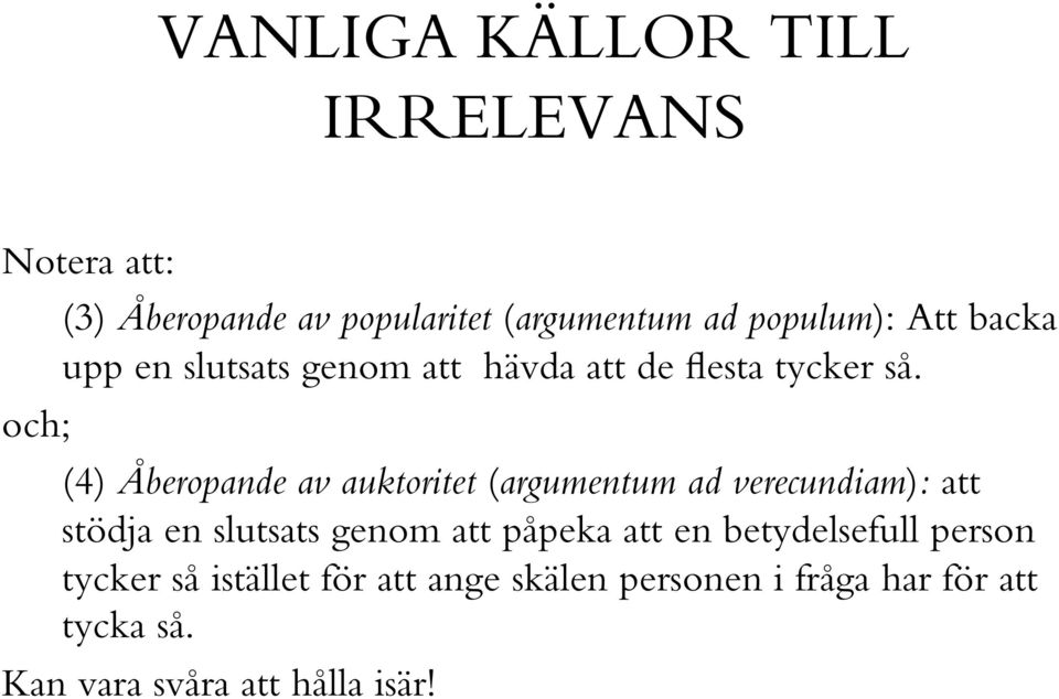 och; (4) Åberopande av auktoritet (argumentum ad verecundiam): att stödja en slutsats genom att