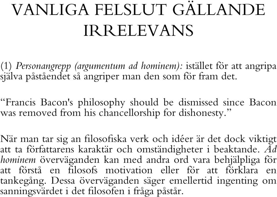 När man tar sig an filosofiska verk och idéer är det dock viktigt att ta författarens karaktär och omständigheter i beaktande.