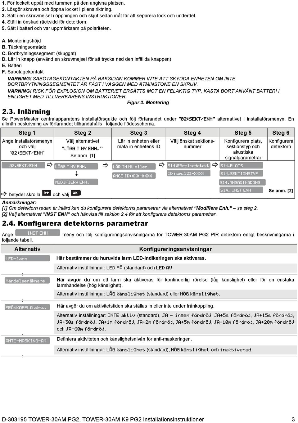 Lär in knpp (nvänd en skruvmejsel för tt tryck ned den infälld knppen) E. Btteri F. Sotgekontkt VARNING!