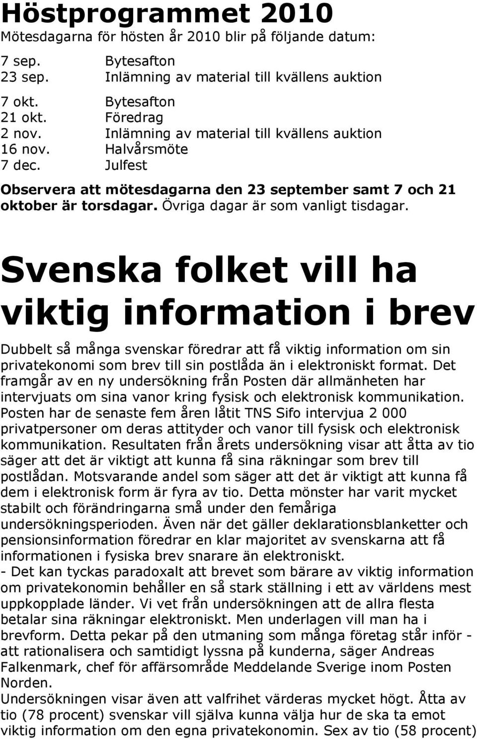 Svenska folket vill ha viktig information i brev Dubbelt så många svenskar föredrar att få viktig information om sin privatekonomi som brev till sin postlåda än i elektroniskt format.