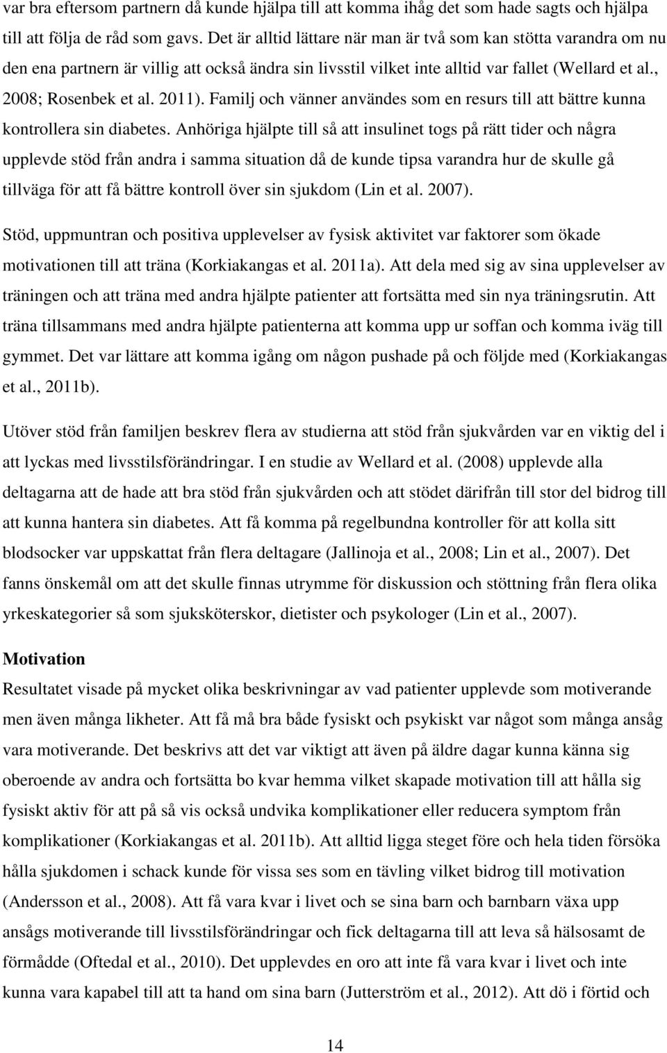 Familj och vänner användes som en resurs till att bättre kunna kontrollera sin diabetes.