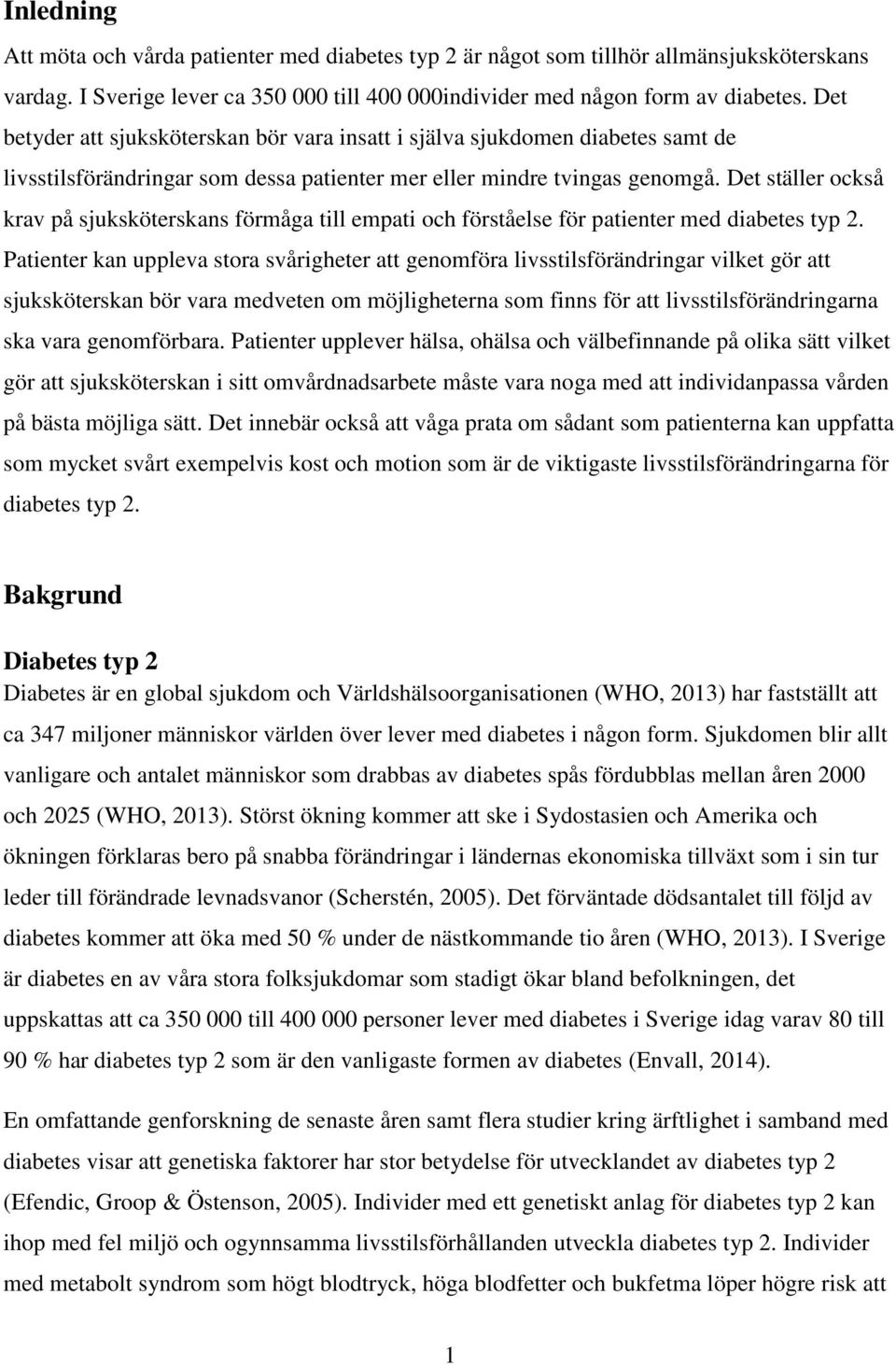 Det ställer också krav på sjuksköterskans förmåga till empati och förståelse för patienter med diabetes typ 2.