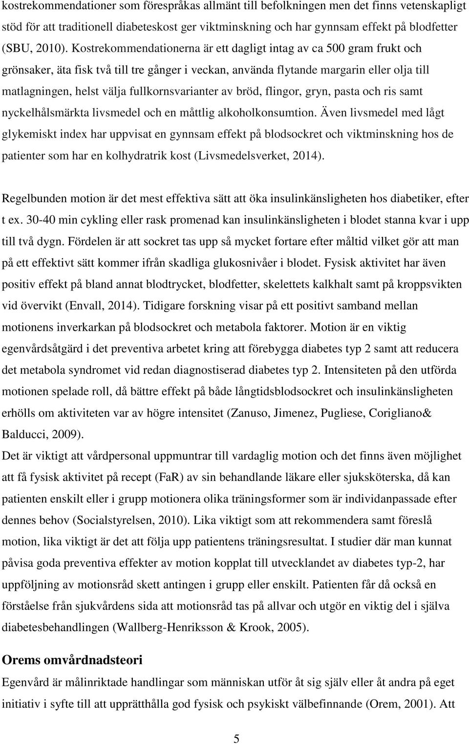 fullkornsvarianter av bröd, flingor, gryn, pasta och ris samt nyckelhålsmärkta livsmedel och en måttlig alkoholkonsumtion.