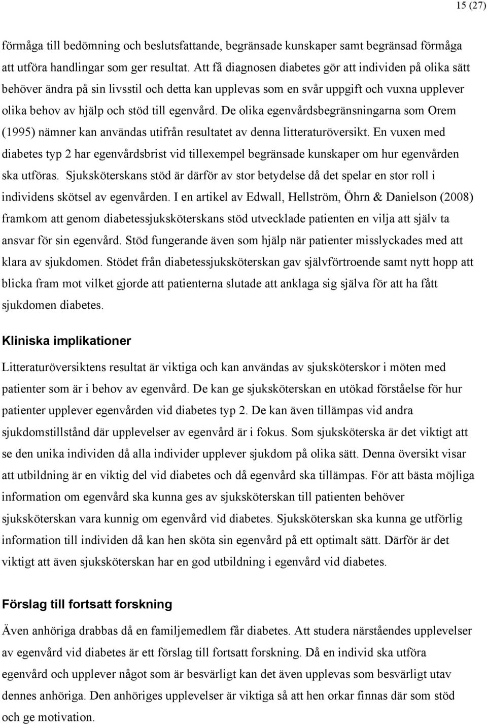 De olika egenvårdsbegränsningarna som Orem (1995) nämner kan användas utifrån resultatet av denna litteraturöversikt.