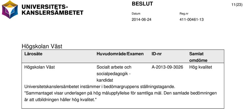 Universitetskanslersämbetet instämmer i bedömargruppens ställningstagande.