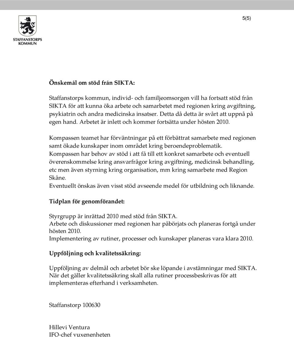 Kompassen teamet har förväntningar på ett förbättrat samarbete med regionen samt ökade kunskaper inom området kring beroendeproblematik.