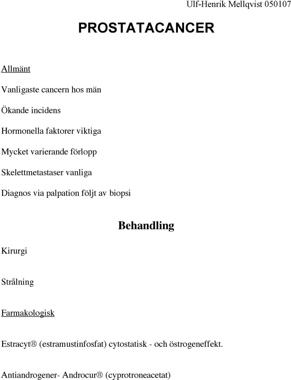 Diagnos via palpation följt av biopsi Kirurgi Behandling Strålning Farmakologisk Estracyt