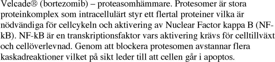 för cellcykeln och aktivering av Nuclear Factor kappa B (NFkB).