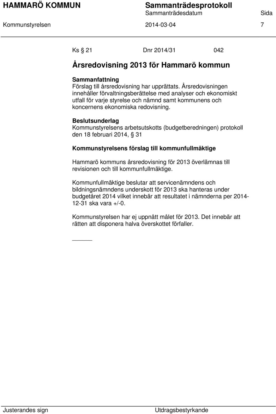 Kommunstyrelsens arbetsutskotts (budgetberedningen) protokoll den 18 februari 2014, 31 Kommunstyrelsens förslag till kommunfullmäktige Hammarö kommuns årsredovisning för 2013 överlämnas till