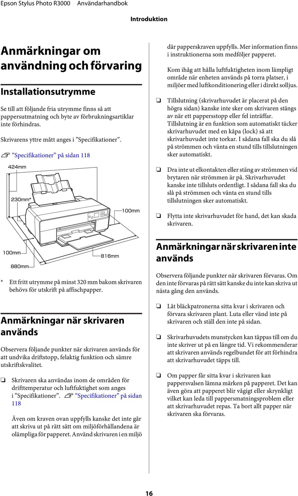 Km ihåg att hålla luftfuktigheten inm lämpligt mråde när enheten används på trra platser, i miljöer med luftknditinering eller i direkt slljus.