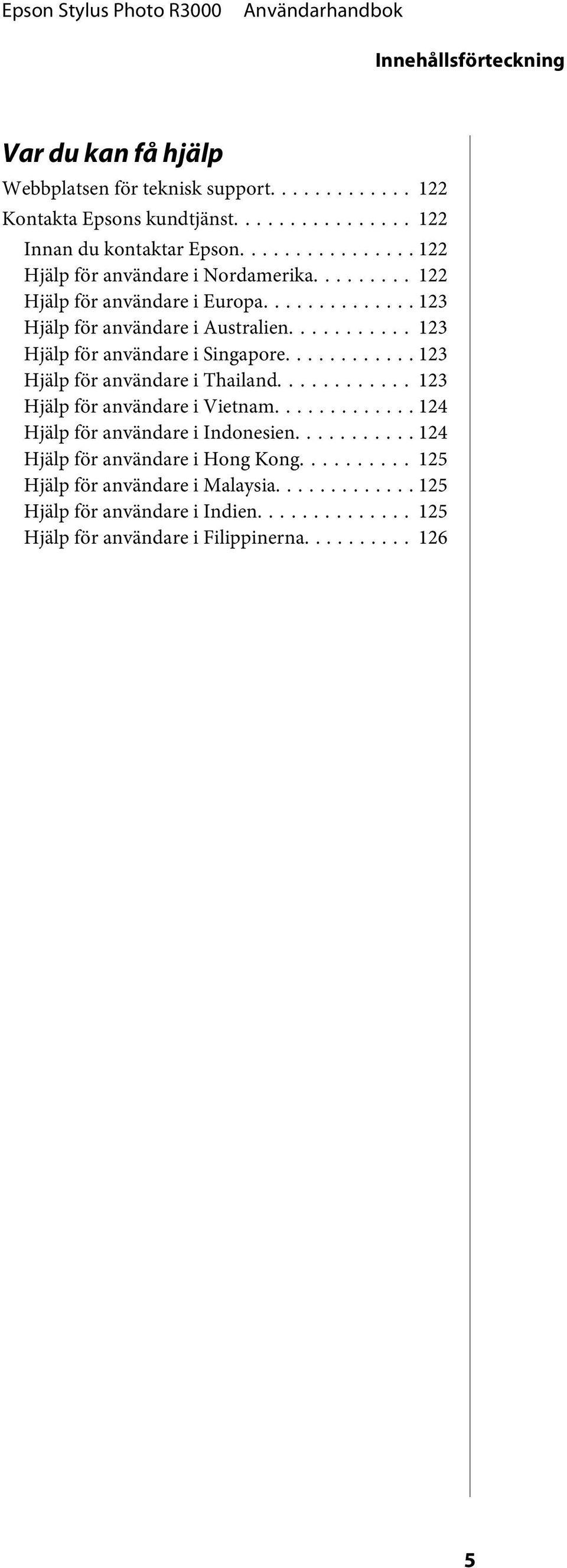 .. 123 Hjälp för användare i Singapre............ 123 Hjälp för användare i Thailand... 123 Hjälp för användare i Vietnam.