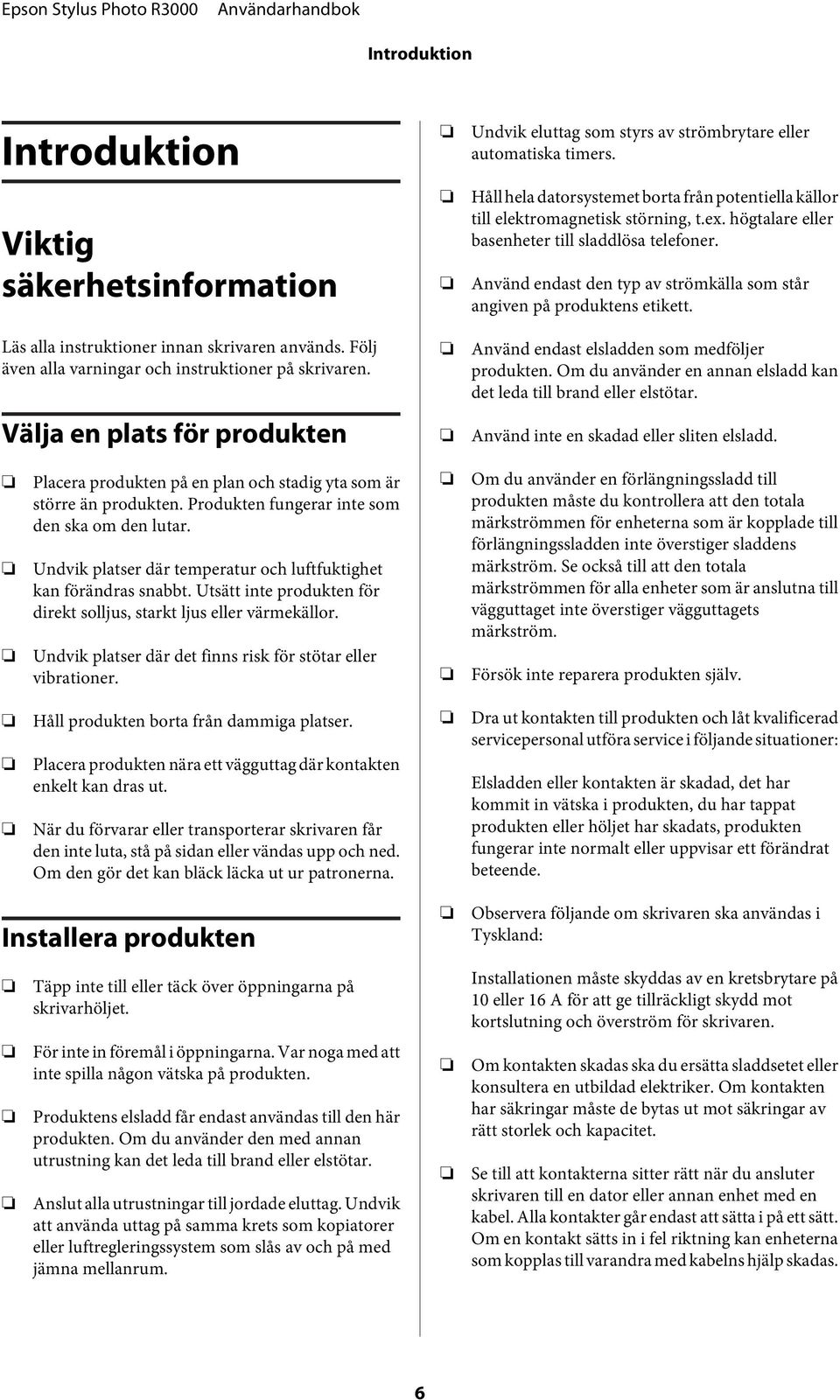 högtalare eller basenheter till sladdlösa telefner. Använd endast den typ av strömkälla sm står angiven på prduktens etikett. Använd endast elsladden sm medföljer prdukten.