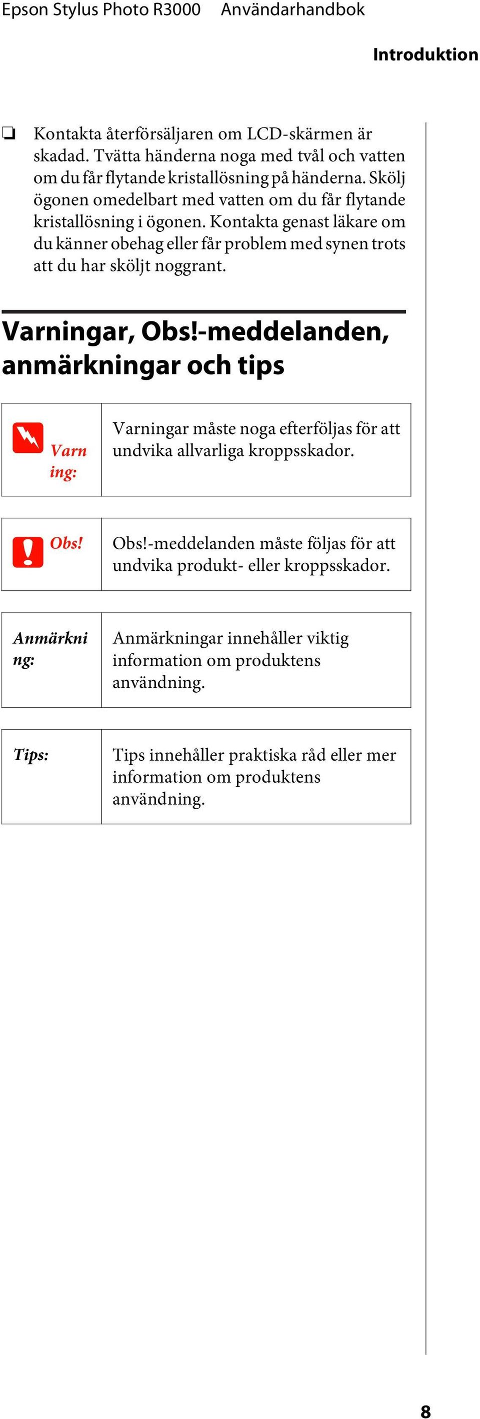 Varningar, Obs!-meddelanden, anmärkningar ch tips w Varn ing: Varningar måste nga efterföljas för att undvika allvarliga krppsskadr. c Obs! Obs!-meddelanden måste följas för att undvika prdukt- eller krppsskadr.