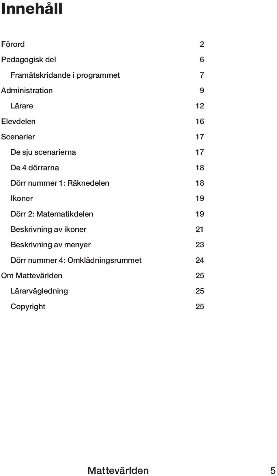 1: Räknedelen 18 Ikoner 19 Dörr 2: Matematikdelen 19 Beskrivning av ikoner 21