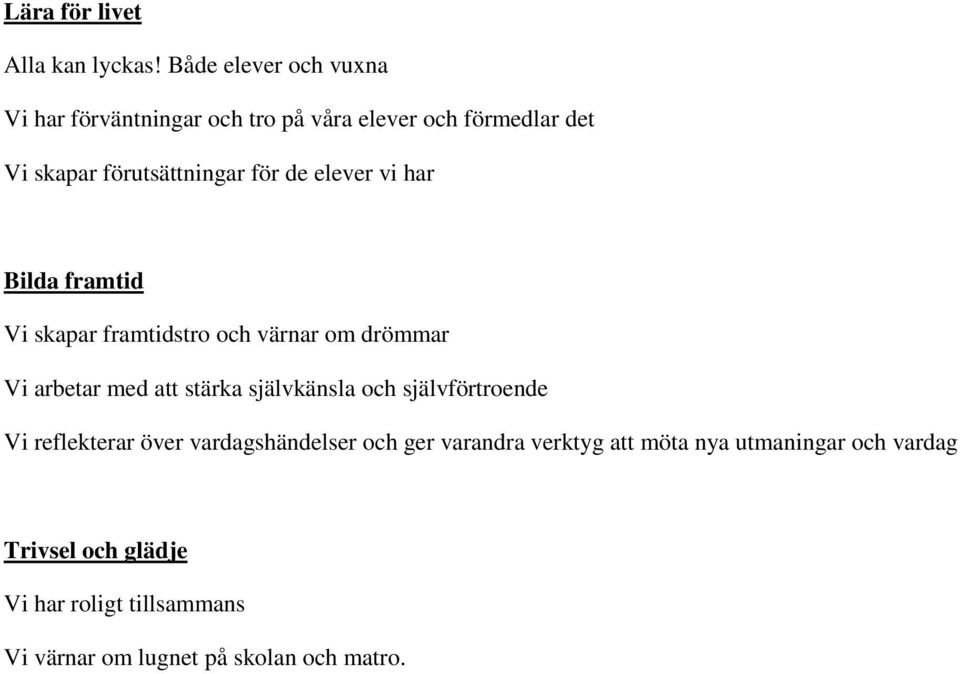 de elever vi har Bilda framtid Vi skapar framtidstro och värnar om drömmar Vi arbetar med att stärka självkänsla