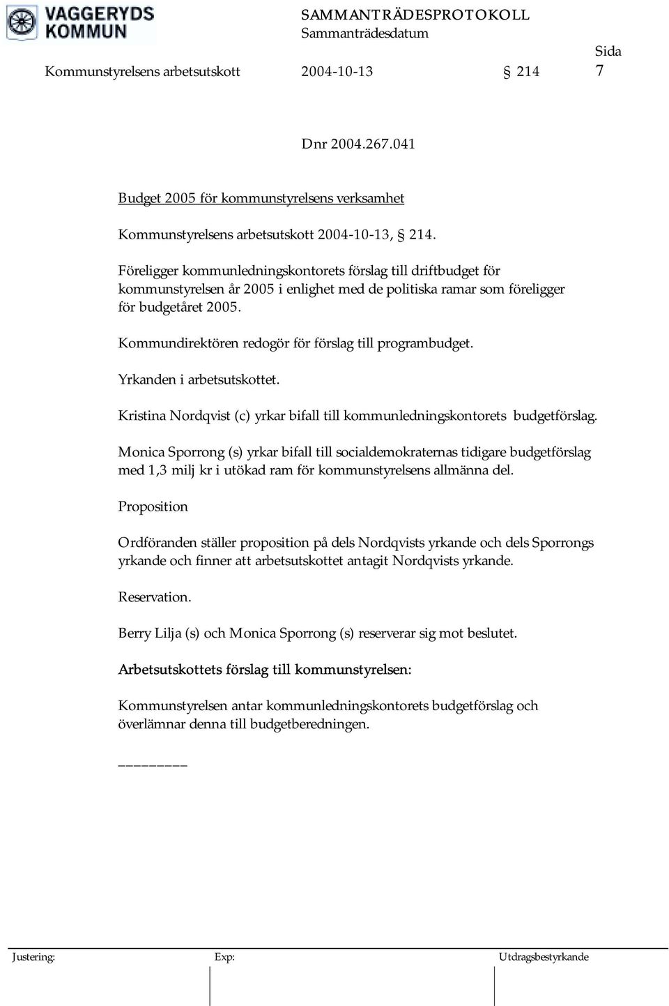 Kommundirektören redogör för förslag till programbudget. Yrkanden i arbetsutskottet. Kristina Nordqvist (c) yrkar bifall till kommunledningskontorets budgetförslag.