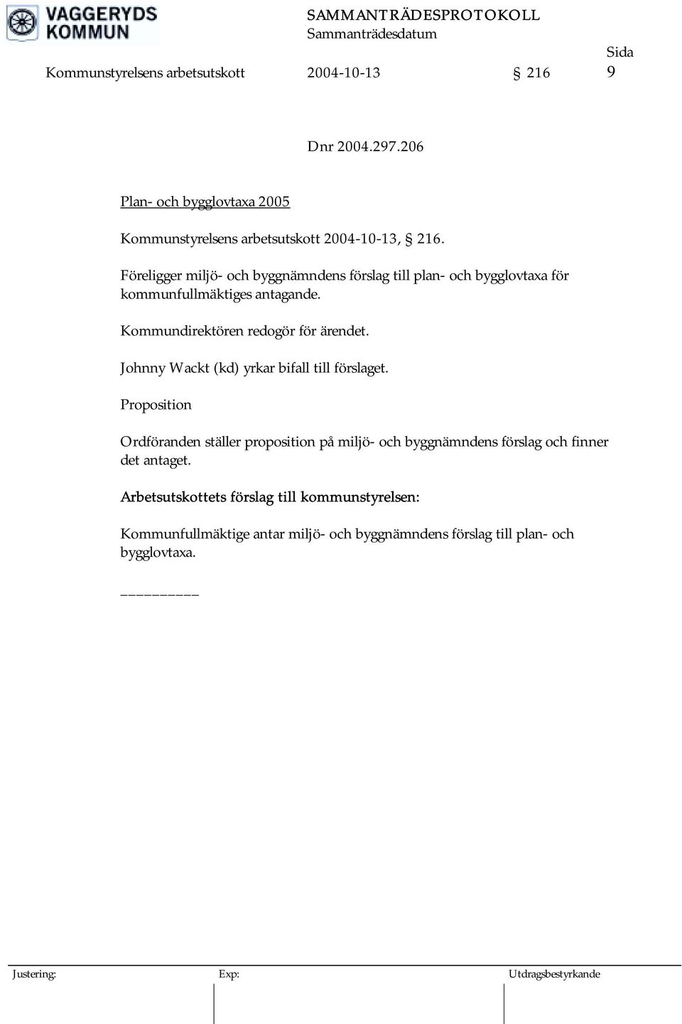 Föreligger miljö- och byggnämndens förslag till plan- och bygglovtaxa för kommunfullmäktiges antagande.