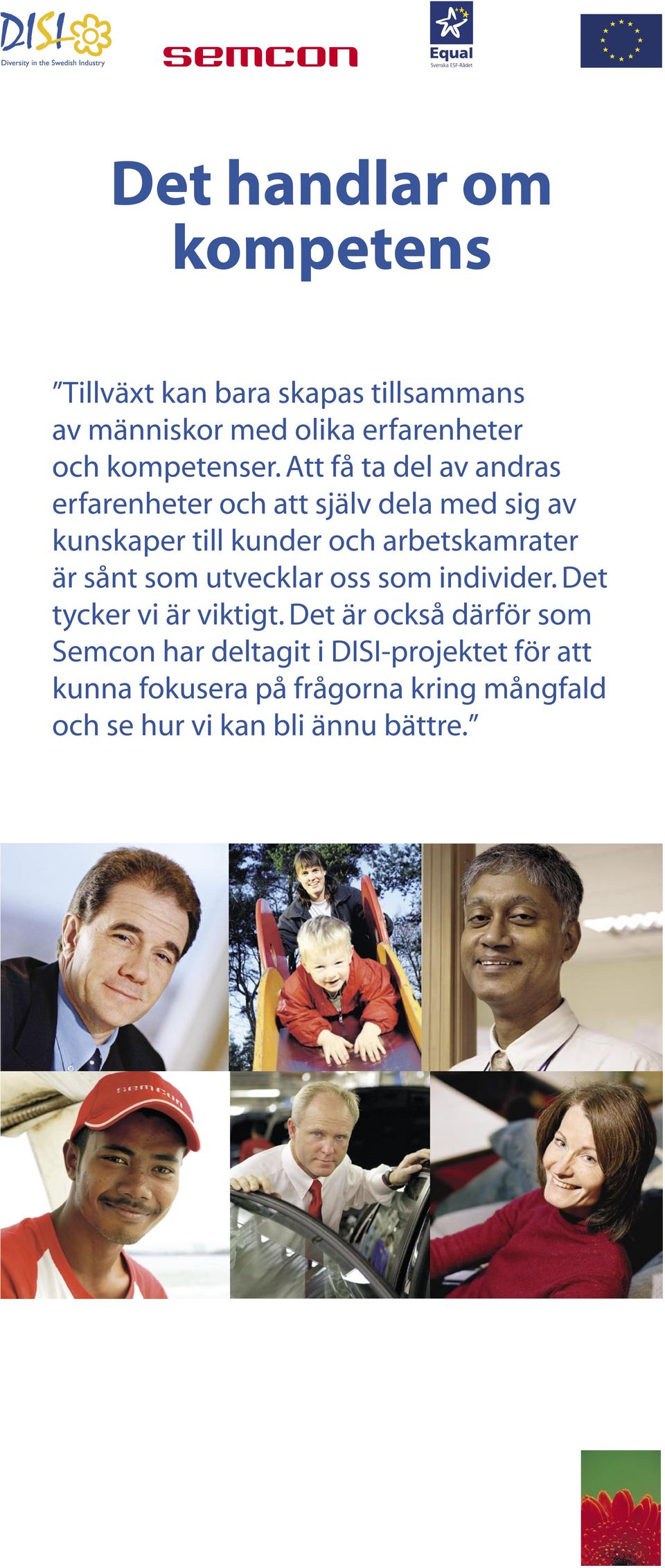 Att få ta del av andras erfarenheter och att själv dela med sig av kunskaper till kunder och arbetskamrater