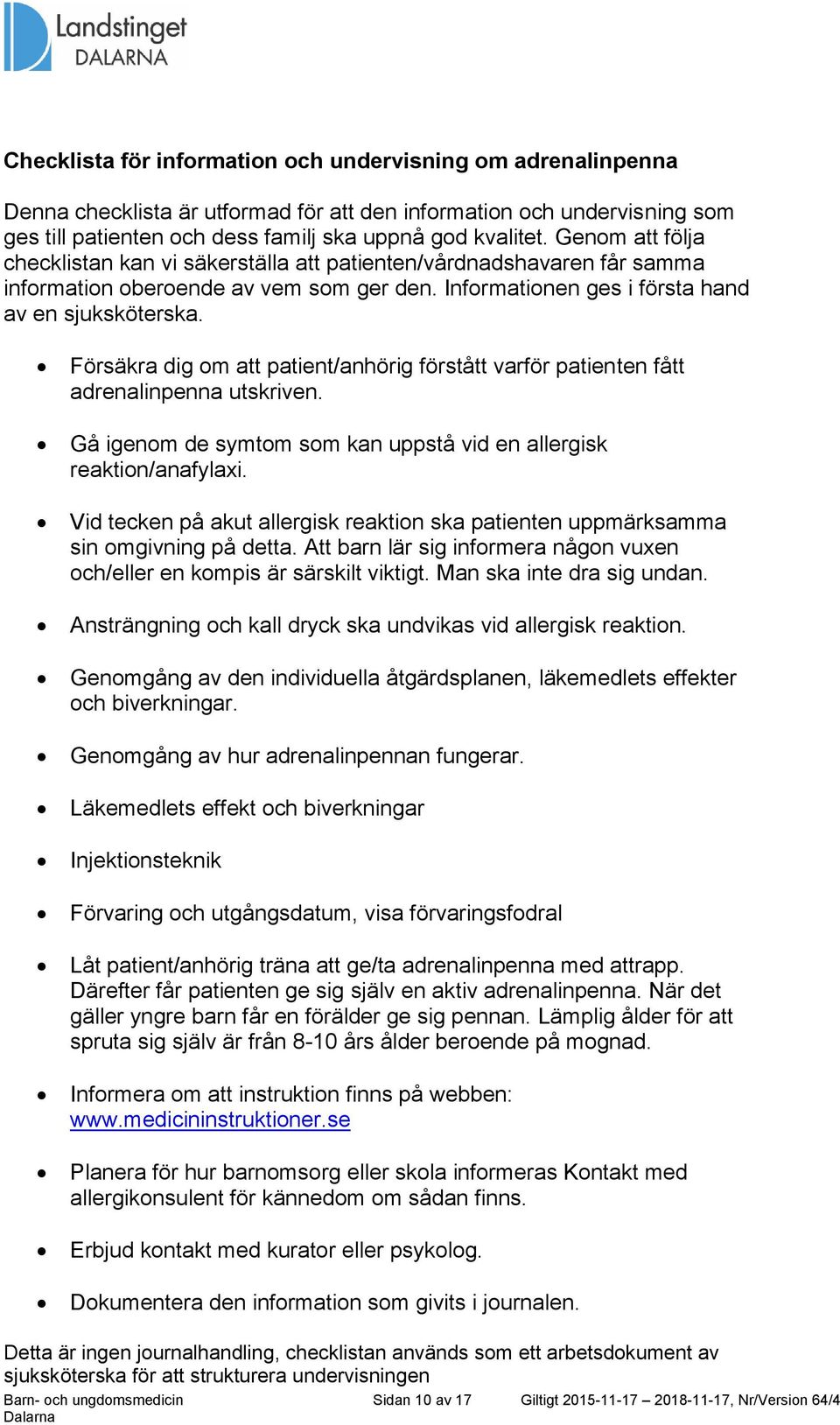 Försäkra dig om att patient/anhörig förstått varför patienten fått adrenalinpenna utskriven. Gå igenom de symtom som kan uppstå vid en allergisk reaktion/anafylaxi.