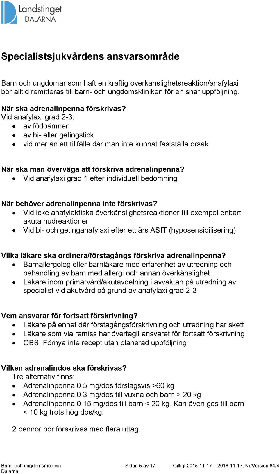 Vid anafylaxi grad 2-3: av födoämnen av bi- eller getingstick vid mer än ett tillfälle där man inte kunnat fastställa orsak När ska man överväga att förskriva adrenalinpenna?