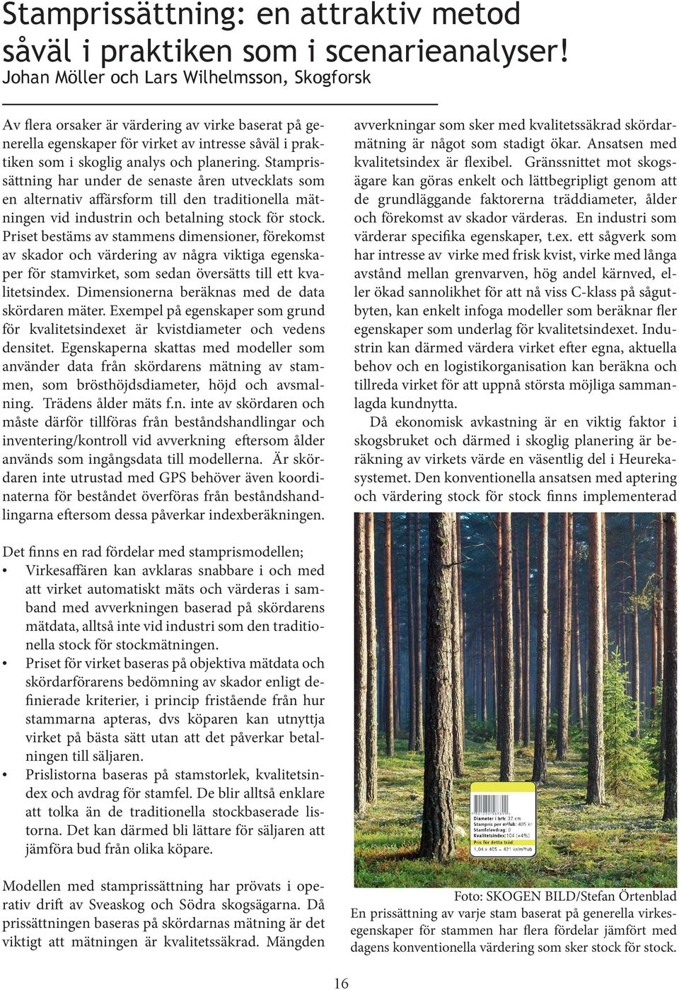 Stamprissättning har under de senaste åren utvecklats som en alternativ affärsform till den traditionella mätningen vid industrin och betalning stock för stock.