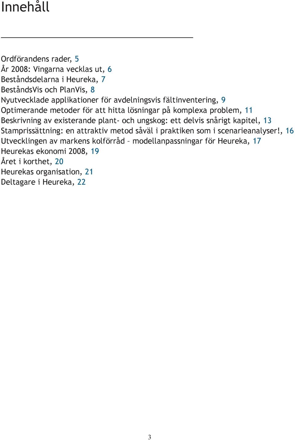 existerande plant- och ungskog: ett delvis snårigt kapitel, 13 Stamprissättning: en attraktiv metod såväl i praktiken som i scenarieanalyser!