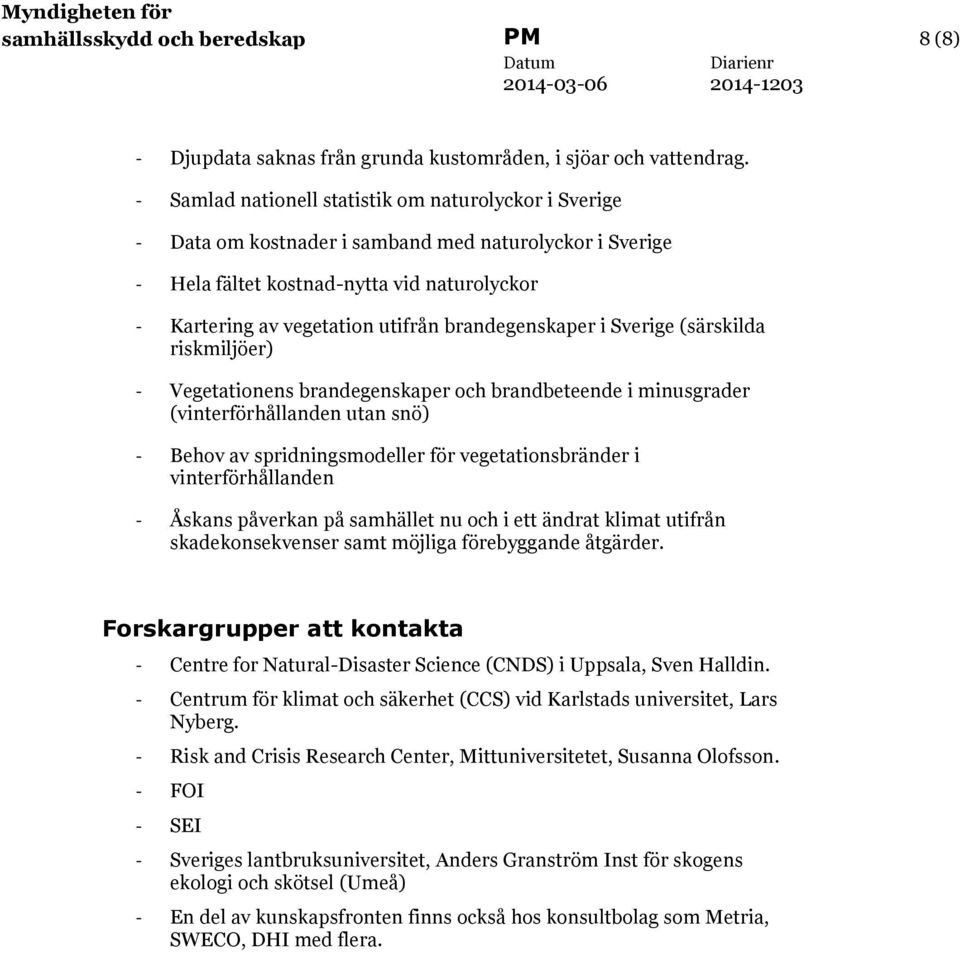 brandegenskaper i Sverige (särskilda riskmiljöer) - Vegetationens brandegenskaper och brandbeteende i minusgrader (vinterförhållanden utan snö) - Behov av spridningsmodeller för vegetationsbränder i