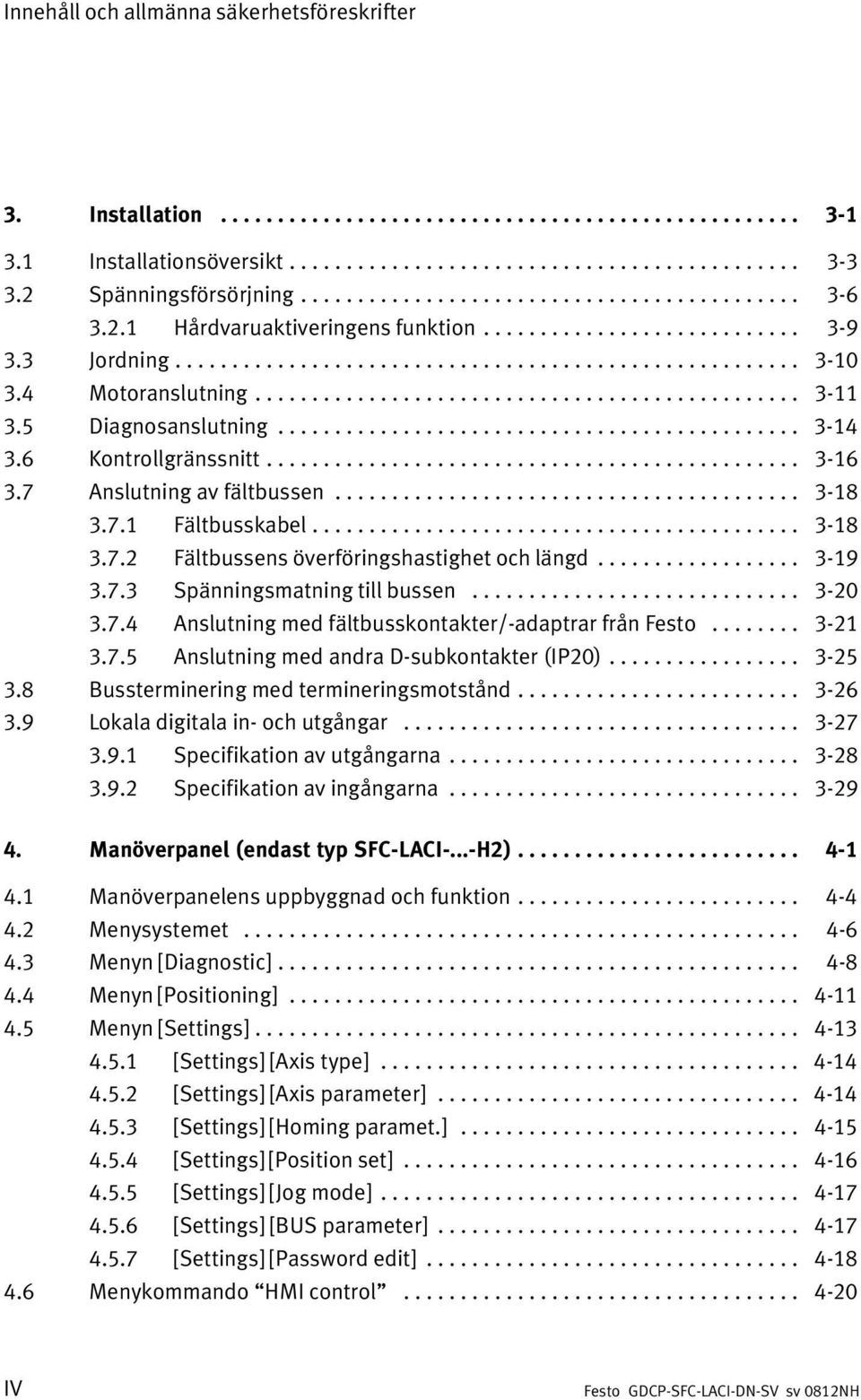 4 Motoranslutning................................................ 3 11 3.5 Diagnosanslutning.............................................. 3 14 3.6 Kontrollgränssnitt............................................... 3 16 3.