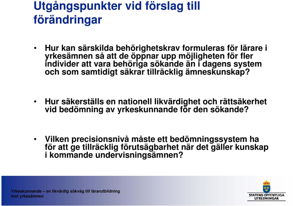 ämneskunskap? Hur säkerställs en nationell likvärdighet och rättsäkerhet vid bedömning av yrkeskunnande för den sökande?